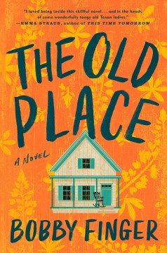 The old place : a novel / Bobby Finger.