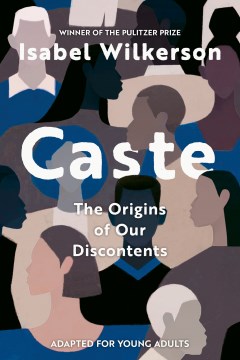Caste the origins of our discontents : adapted for young adults / Isabel Wilkerson.