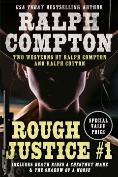 Rough justice. #1 / two westerns by Ralph Compton and Ralph Cotton.