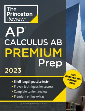 The Princeton Review Ap Calculus Ab Premium Prep 2023 : 8 Practice Tests + Complete Content Review + Strategies & Techniques