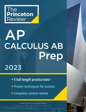The Princeton Review Ap Calculus Ab Prep 2023 : 5 Practice Tests + Complete Content Review + Strategies & Techniques