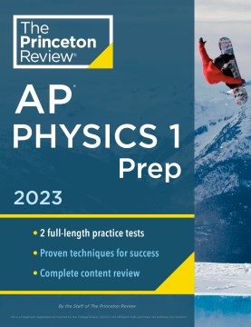 AP physics 1 prep, 2023 edition / the staff of The Princeton Review.