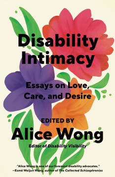 Disability Intimacy: Essays on Love, Care, and Desire