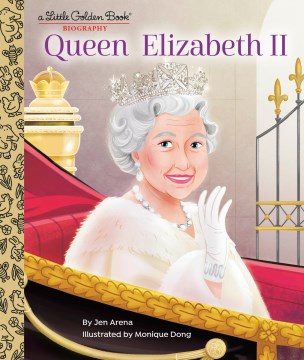 Queen Elizabeth II / by Jen Arena ; illustrated by Monique Dong.