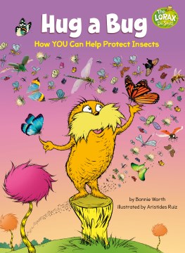 Hug a bug : how you can help protect insects / by Bonnie Worth ; illustrated by Aristides Ruiz.