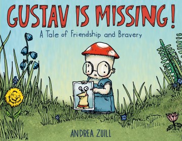 Gustav is missing! : a tale of friendship and bravery