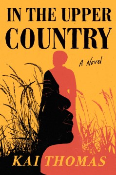 In the upper country : a novel / Kai Thomas.