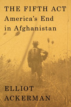 The fifth act : America's end in Afghanistan