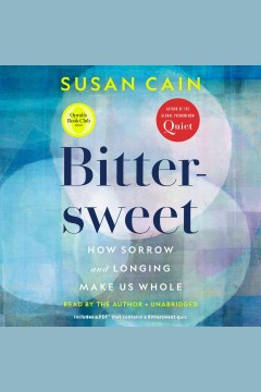 Bittersweet [electronic resource] : how sorrow and longing make us whole / by Susan Cain.