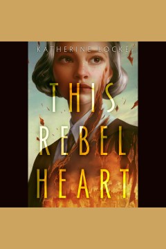 This rebel heart [electronic resource] / Katherine Locke