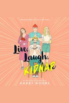 Live, laugh, kidnap [electronic resource] / Gabby Noone.