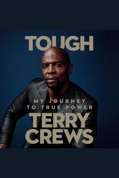 Tough [electronic resource] : my journey to true power / Terry Crews.