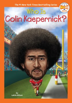 Who is Colin Kaepernick? / by Lakita Wilson ; illustrated by Gregory Copeland.