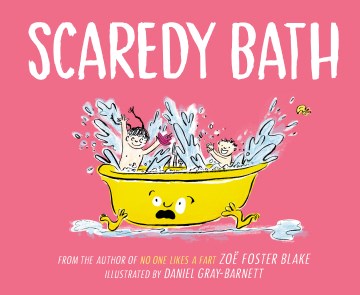 Scaredy bath / by Zoe Foster Blake ; illustrated by Daniel Gray-Barnett.