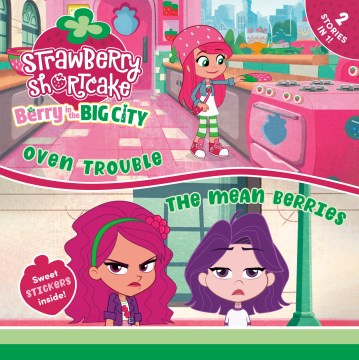 Strawberry Shortcake. Berry in the big city. Oven trouble & the mean berries / based on the episode 