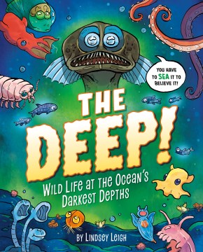 The deep! : wild life at the ocean's darkest depths