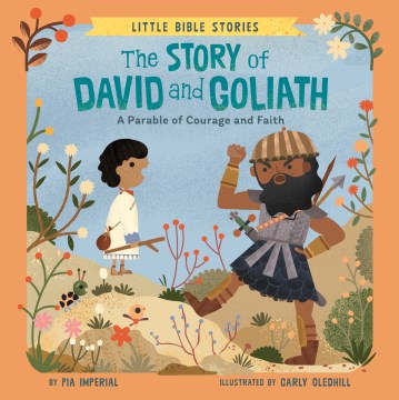 The Story of David and Goliath : a parable of courage and faith / by Pia Imperial ; illustrated by Carly Gledhill.