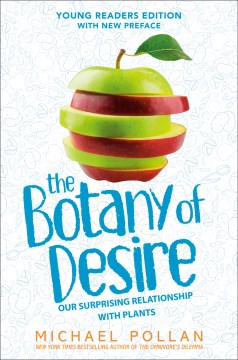The Botany of Desire Young Readers Edition : Our Surprising Relationship With Plants