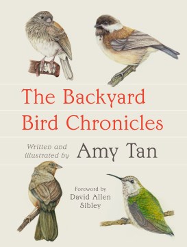 The backyard bird chronicles : a nature journal / written and illustrated by Amy Tan.