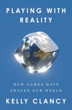 Playing With Reality : How Games Have Shaped Our World