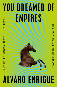 You dreamed of empires : a novel / Álvaro Enrigue ; translated by Natasha Wimmer.
