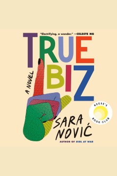 True biz [electronic resource] : a novel / Sara Novic.