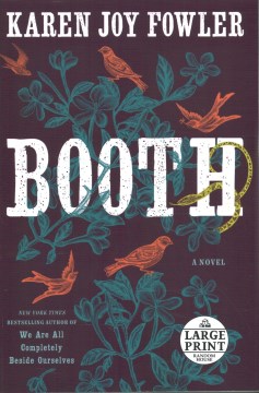 Booth : a novel / Karen Joy Fowler.