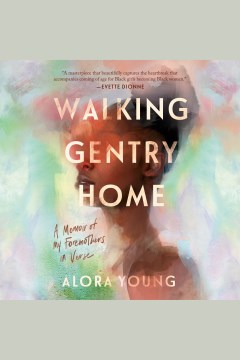 Walking Gentry home [electronic resource] : a memoir of my foremothers in verse / Alora Young.