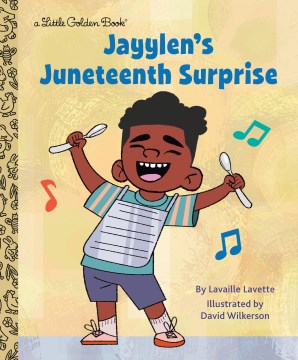 Jayylen's Juneteenth surprise / by Lavaille Lavette ; illustrated by David Wilkerson.