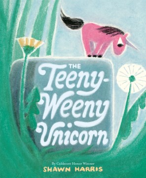 The Teeny-weeny unicorn / by Shawn Harris.