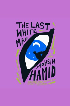 The last white man [electronic resource] / Mohsin Hamid.