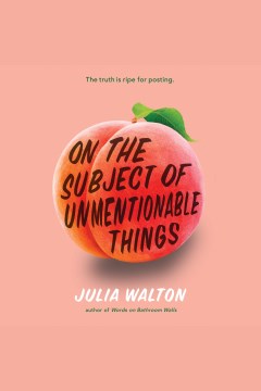 On the subject of unmentionable things [electronic resource] / Julia Walton.