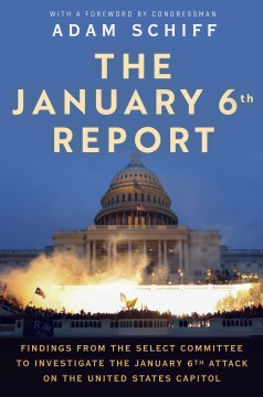 The january 6th report findings from the Select Committee to Investigate the January 6th attack on the United States Capitol / The January 6 Select Committee