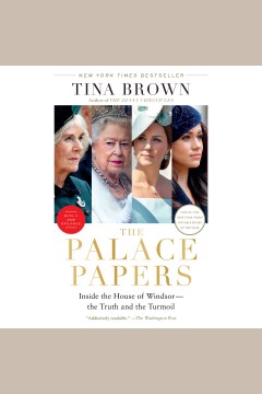The palace papers [electronic resource] : inside the House of Windsor--the truth and the turmoil / Tina Brown