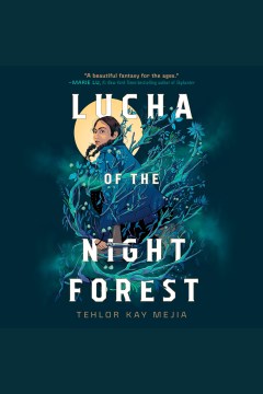 Lucha of the night forest [electronic resource] / Tehlor Kay Mejia