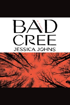 Bad Cree [electronic resource] : a novel / Jessica Johns