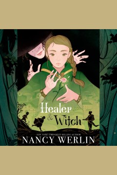 Healer and witch [electronic resource] / Nancy Werlin