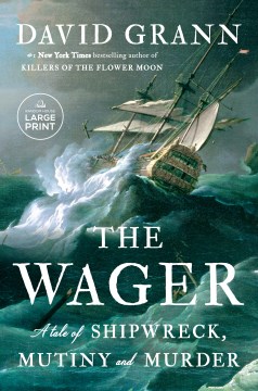 The wager : a tale of shipwreck, mutiny, and murder / David Grann.