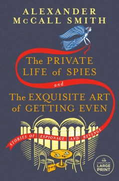 The Private Life of Spies and the Exquisite Art of Getting Even : Stories of Espionage and Revenge