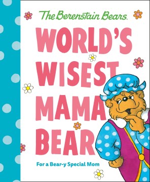 World's Wisest Mama Bear Berenstain Bears : For a Bear-y Special Mom