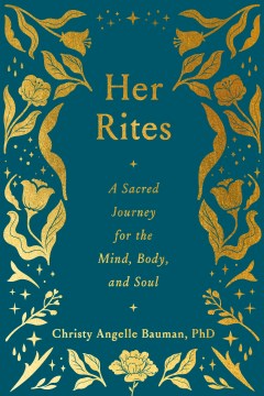 Her Rites : A Sacred Journey for the Mind, Body, and Soul