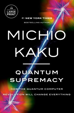 Quantum Supremacy : How the Quantum Computer Revolution Will Change Everything