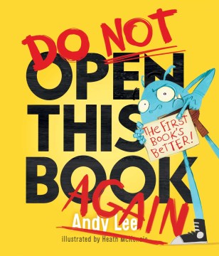 Do not open this book again / Andy Lee ; illustrated by Heath McKenzie.