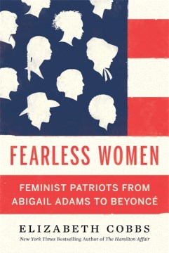 Fearless women : feminist patriots from Abigail Adams to Beyoncae