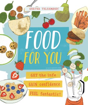 Food for You : Get the Info, Gain Confidence, and Feel Fantastic!