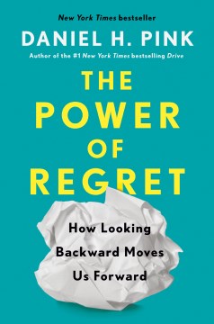 The power of regret : how looking backward moves us forward