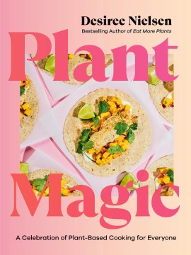 Plant Magic : A Celebration of Plant-based Cooking for Everyone