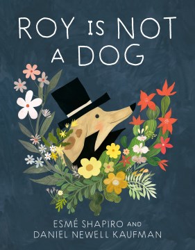 Roy is not a dog / Esmé Shapiro and Daniel Newell Kaufman.