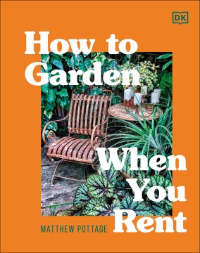 How to garden when you rent / Matthew Pottage.