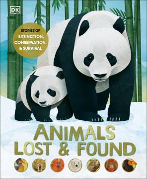 Animals Lost and Found : Stories of Extinction, Conservation, and Survival